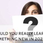 Should You Really Learn Something New In 2021