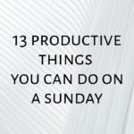 13 Productive Things You Can Do On A Sunday